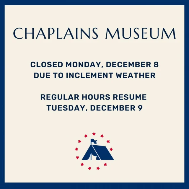 The Chaplains Museum is closed today, Monday, December 8, due to inclement weather. Regular hours resume tomorrow, Tuesday, December 9.